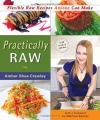 Practically Raw: Flexible Raw Recipes Anyone Can Make