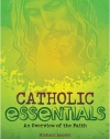 Catholic Essentials: An Overview of the Faith