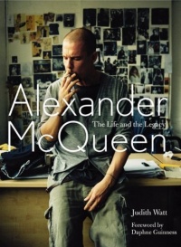 Alexander McQueen: The Life and the Legacy Alexander McQueen: The Life and the Legacy