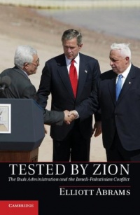 Tested by Zion: The Bush Administration and the Israeli-Palestinian Conflict Tested by Zion: The Bush Administration and the Israeli-Palestinian Conflict