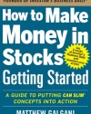 How to Make Money in Stocks Getting Started: A Guide to Putting CAN SLIM Concepts into Action