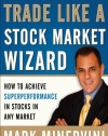 Trade Like a Stock Market Wizard: How to Achieve Super Performance in Stocks in Any Market