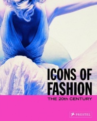 Icons of Fashion: The 20th Century (Prestel's Icons) Icons of Fashion: The 20th Century (Prestel's Icons)
