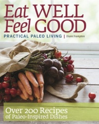 Eat WELL Feel GOOD Practical Paleo Living