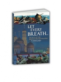 Let Every Breath... Secrets of the Russian Breath Masters Let Every Breath... Secrets of the Russian Breath Masters