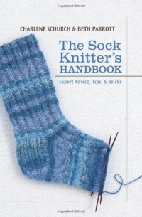 The Sock Knitter's Handbook: Expert Advice, Tips, and Tricks The Sock Knitter's Handbook: Expert Advice, Tips, and Tricks