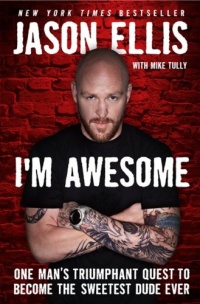 I'm Awesome: One Man's Triumphant Quest to Become the Sweetest Dude Ever I'm Awesome: One Man's Triumphant Quest to Become the Sweetest Dude Ever