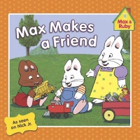 Max Makes a Friend (Max and Ruby) Max Makes a Friend (Max and Ruby)