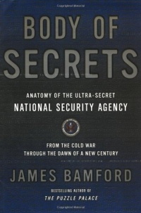 Body of Secrets: Anatomy of the Ultra-Secret National Security Agency Body of Secrets: Anatomy of the Ultra-Secret National Security Agency