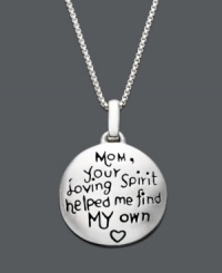 Finally, just the right words to express what she means to you. Make this Mother's Day extra special with this personalized gift. Sterling silver pendant features the words Mom, your loving spirit helped me find my own engraved on the surface. Approximate length: 18 inches. Approximate drop: 9/10 inch.