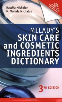 Milady's Skin Care and Cosmetic Ingredients Dictionary Milady's Skin Care and Cosmetic Ingredients Dictionary
