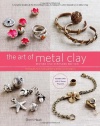 The Art of Metal Clay, Revised and Expanded Edition (with DVD): Techniques for Creating Jewelry and Decorative Objects