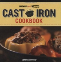Griswold and Wagner Cast Iron Cookbook: Delicious and Simple Comfort Food Griswold and Wagner Cast Iron Cookbook: Delicious and Simple Comfort Food