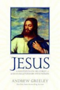 Jesus: A Meditation on His Stories and His Relationships with Women Jesus: A Meditation on His Stories and His Relationships with Women