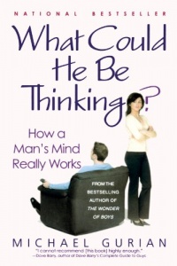 What Could He Be Thinking?: How a Man's Mind Really Works What Could He Be Thinking?: How a Man's Mind Really Works