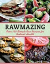 Rawmazing: Over 130 Simple Raw Recipes for Radiant Health