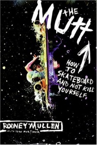 The Mutt: How to Skateboard and Not Kill Yourself The Mutt: How to Skateboard and Not Kill Yourself