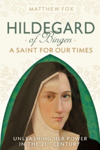 HILDEGARD OF BINGEN: A Saint for Our Times: Unleashing Her Power in the 21st Century HILDEGARD OF BINGEN: A Saint for Our Times: Unleashing Her Power in the 21st Century