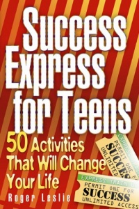 Success Express for Teens: 50 Life-Changing Activities Success Express for Teens: 50 Life-Changing Activities