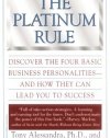 The Platinum Rule: Discover the Four Basic Business Personalities and How They Can Lead You to Success