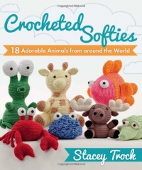 Crocheted Softies: 18 Adorable Animals from Around the World Crocheted Softies: 18 Adorable Animals from Around the World