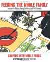 Feeding the Whole Family: Recipes for Babies, Young Children, and Their Parents