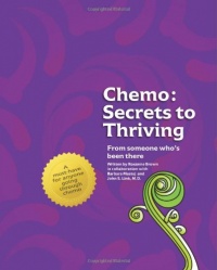 Chemo: Secrets to Thriving: From someone who's been there. Chemo: Secrets to Thriving: From someone who's been there.