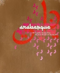 Arabesque: Graphic Design from the Arab World and Persia Arabesque: Graphic Design from the Arab World and Persia