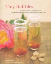 Tiny Bubbles: Fizzy Cocktails for Every Occasion, Using Champagne, Prosecco, and Other Sparkling Wines