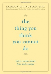 The Thing You Think You Cannot Do: Thirty Truths about Fear and Courage The Thing You Think You Cannot Do: Thirty Truths about Fear and Courage