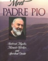 Meet Padre Pio: Beloved Mystic, Miracle Worker, and Spiritual Guide