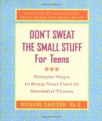 Don't Sweat the Small Stuff for Teens: Simple Ways to Keep Your Cool in Stressful Times (Don't Sweat the Small Stuff Series) Don't Sweat the Small Stuff for Teens: Simple Ways to Keep Your Cool in Stressful Times (Don't Sweat the Small Stuff Series)