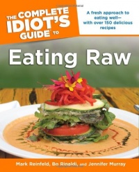 The Complete Idiot's Guide to Eating Raw The Complete Idiot's Guide to Eating Raw