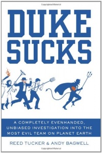 Duke Sucks: A Completely Evenhanded, Unbiased Investigation into the Most Evil Team on Planet Earth Duke Sucks: A Completely Evenhanded, Unbiased Investigation into the Most Evil Team on Planet Earth