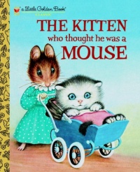 The Kitten Who Thought He Was a Mouse (Little Golden Book)