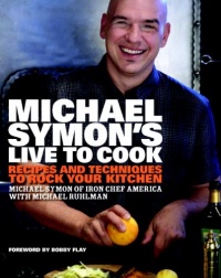 Michael Symon's Live to Cook: Recipes and Techniques to Rock Your Kitchen Michael Symon's Live to Cook: Recipes and Techniques to Rock Your Kitchen