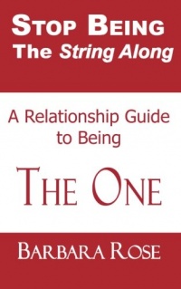 Stop Being the String Along: A Relationship Guide to Being THE ONE (Volume 1) Stop Being the String Along: A Relationship Guide to Being THE ONE (Volume 1)