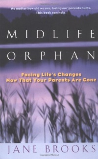 Midlife Orphan: Facing Life's Changes Now That Your Parents Are Gone Midlife Orphan: Facing Life's Changes Now That Your Parents Are Gone