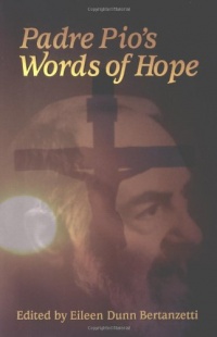 Padre Pio's Words of Hope Padre Pio's Words of Hope