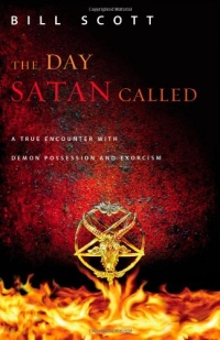 The Day Satan Called: A True Encounter with Demon Possession and Exorcism The Day Satan Called: A True Encounter with Demon Possession and Exorcism