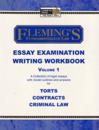 Fleming's Fundamentals of Law Essay Examination Writing Workbook - Vol. 1 Fleming's Fundamentals of Law Essay Examination Writing Workbook - Vol. 1