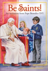 Be Saints!: An invitation from Pope Benedict XVI Be Saints!: An invitation from Pope Benedict XVI