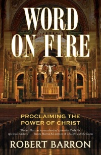 Word on Fire: Proclaiming the Power of Christ Word on Fire: Proclaiming the Power of Christ