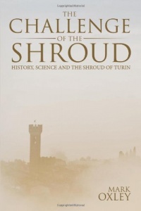 The Challenge of the Shroud: History, Science and the Shroud of Turin The Challenge of the Shroud: History, Science and the Shroud of Turin