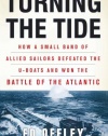 Turning the Tide: How a Small Band of Allied Sailors Defeated the U-boats and Won the Battle of the Atlantic