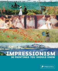 Impressionism: 50 Paintings You Should Know (50 You Should Know) Impressionism: 50 Paintings You Should Know (50 You Should Know)