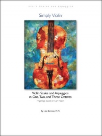 Violin Scales and Arpeggios in One, Two, and Three Octaves: Based on Carl Flesch by Simply Violin Violin Scales and Arpeggios in One, Two, and Three Octaves: Based on Carl Flesch by Simply Violin