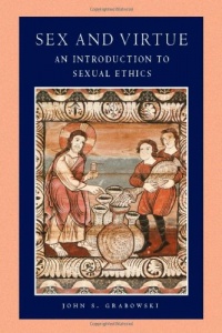 Sex and Virtue: An Introduction to Sexual Ethics (Catholic Moral Thought) Sex and Virtue: An Introduction to Sexual Ethics (Catholic Moral Thought)
