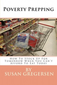 Poverty Prepping: How to Stock Up for Tomorrow When You Can't Afford to Eat Today Poverty Prepping: How to Stock Up for Tomorrow When You Can't Afford to Eat Today