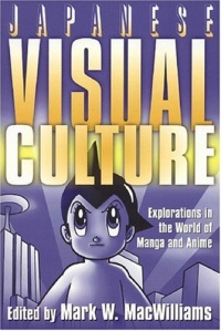 Japanese Visual Culture: Explorations in the World of Manga and Anime Japanese Visual Culture: Explorations in the World of Manga and Anime